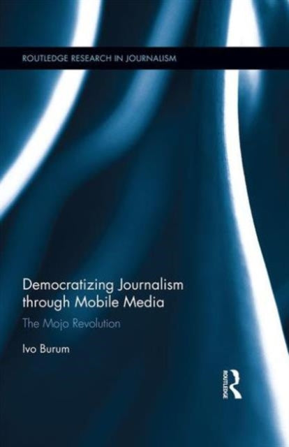Book cover of: Democratizing Journalism through Mobile Media. By: Ivo Burum