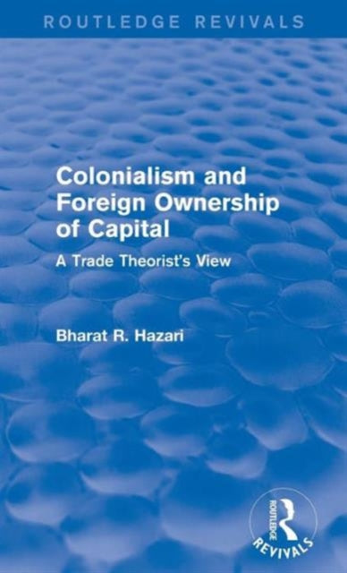 Book cover of: Colonialism and Foreign Ownership of Capital (Routledge Revivals). By: Bharat Hazari