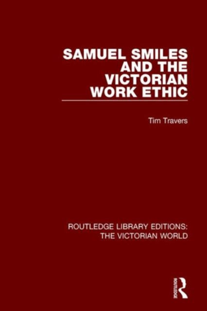 Book cover of: Samuel Smiles and the Victorian Work Ethic. By: Tim Travers