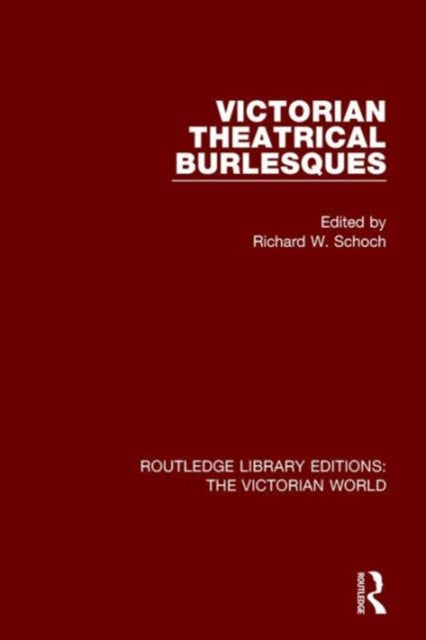 Book cover of: Victorian Theatrical Burlesques. By: Richard Schoch
