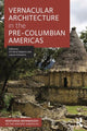 Book cover of: Vernacular Architecture in the Pre-Columbian Americas. By: Christina Halperin