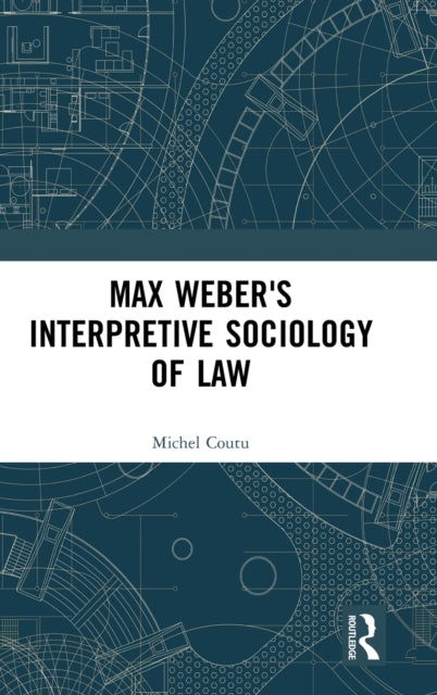 Book cover of: Max Weber's Interpretive Sociology of Law. By: Michel Coutu
