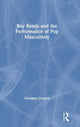 Book cover of: Boy Bands and the Performance of Pop Masculinity. By: Georgina Gregory