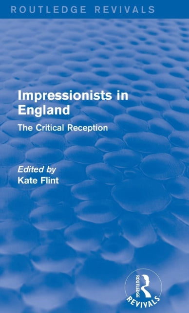 Book cover of: Impressionists in England (Routledge Revivals). By: Kate Flint