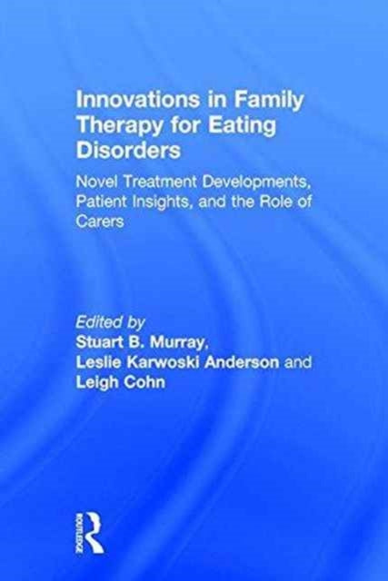 Book cover of: Innovations in Family Therapy for Eating Disorders. By: Stuart Murray