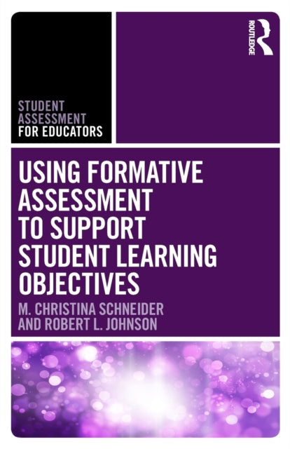 Book cover of: Using Formative Assessment to Support Student Learning Objectives. By: M. Christina Schneider