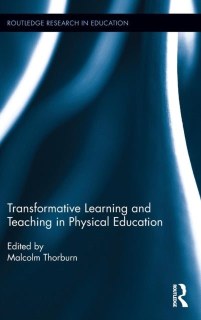 Book cover of: Transformative Learning and Teaching in Physical Education. By: Malcolm Thorburn