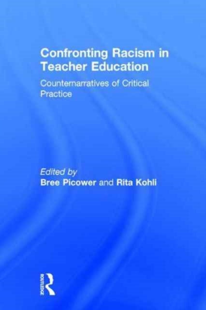Book cover of: Confronting Racism in Teacher Education. By: Bree Picower