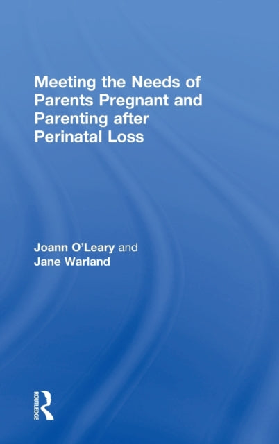 Book cover of: Meeting the Needs of Parents Pregnant and Parenting After Perinatal Loss. By: Joann M. O'Leary