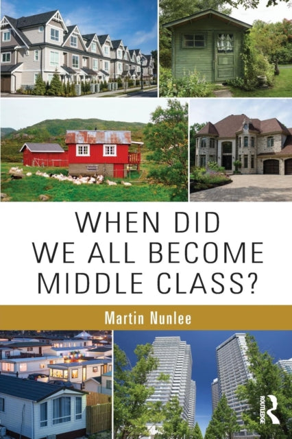 Book cover of: When Did We All Become Middle Class?. By: Martin Nunlee