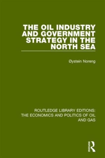 Book cover of: Oil Industry and Government Strategy in the North Sea. By: Oystein Noreng