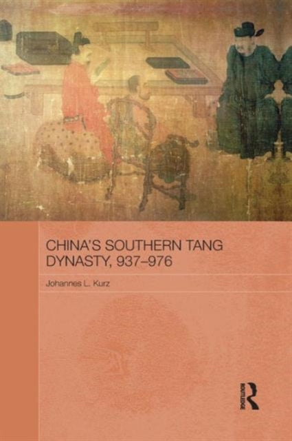 Book cover of: China's Southern Tang Dynasty, 937-976. By: Johannes L. Kurz