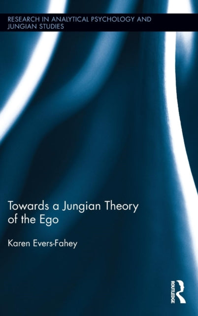 Book cover of: Towards a Jungian Theory of the Ego. By: Karen Evers-Fahey