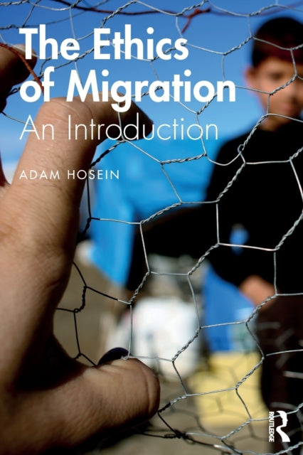Book cover of: Ethics of Migration. By: Adam Hosein