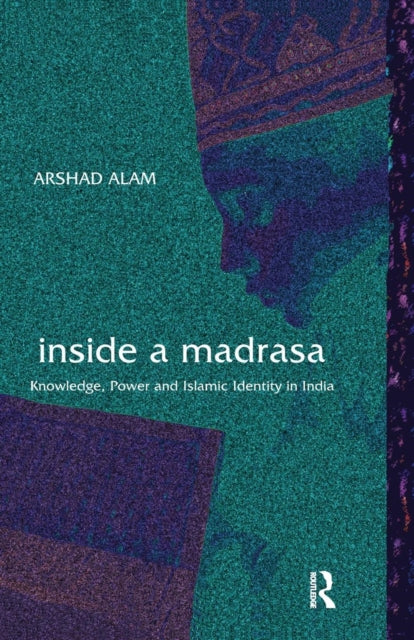 Book cover of: Inside a Madrasa. By: Arshad Alam