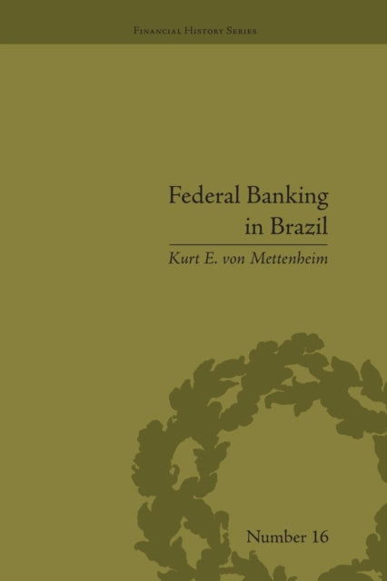 Book cover of: Federal Banking in Brazil. By: Kurt E. von Mettenheim