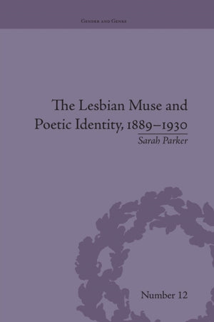 The Lesbian Muse and Poetic Identity, 1889–1930