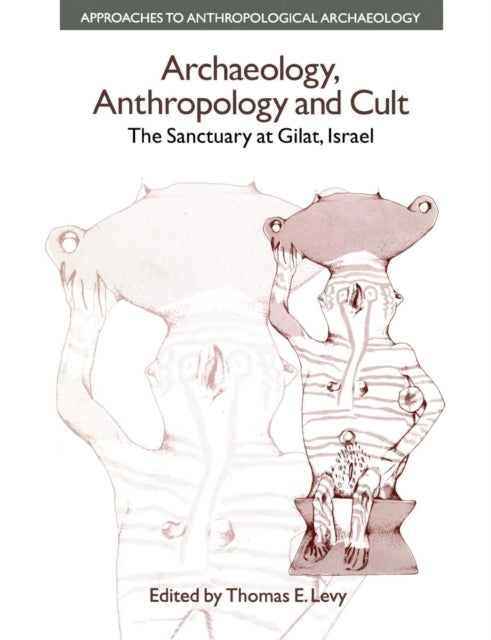 Book cover of: Archaeology, Anthropology and Cult. By: Thomas Evan Levy