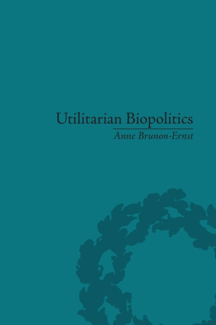 Book cover of: Utilitarian Biopolitics. By: Anne Brunon-Ernst