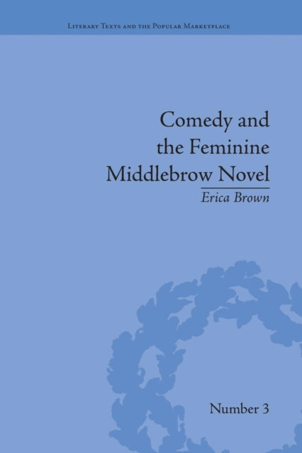 Book cover of: Comedy and the Feminine Middlebrow Novel. By: Erica Brown