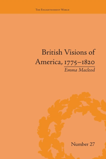 Book cover of: British Visions of America, 1775-1820. By: Emma Macleod