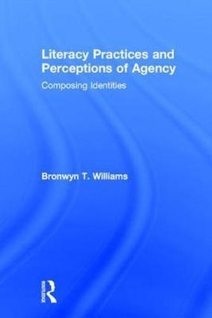Book cover of: Literacy Practices and Perceptions of Agency. By: Bronwyn T. Williams
