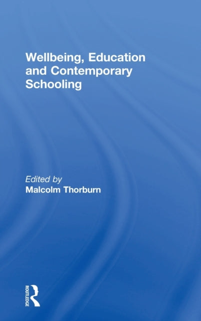 Book cover of: Wellbeing, Education and Contemporary Schooling. By: Malcolm Thorburn