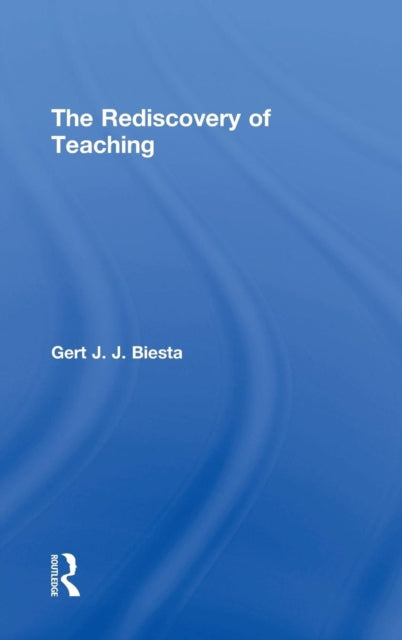Book cover of: Rediscovery of Teaching. By: Gert J. J. Biesta