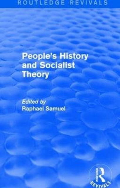 Book cover of: People's History and Socialist Theory (Routledge Revivals). By: Raphael Samuel