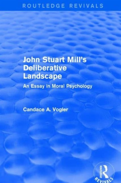 Book cover of: John Stuart Mill's Deliberative Landscape (Routledge Revivals). By: Candace Vogler