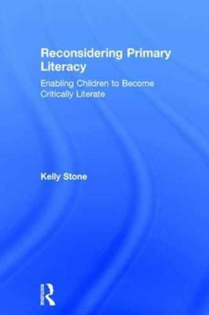 Book cover of: Reconsidering Primary Literacy. By: Kelly Stone