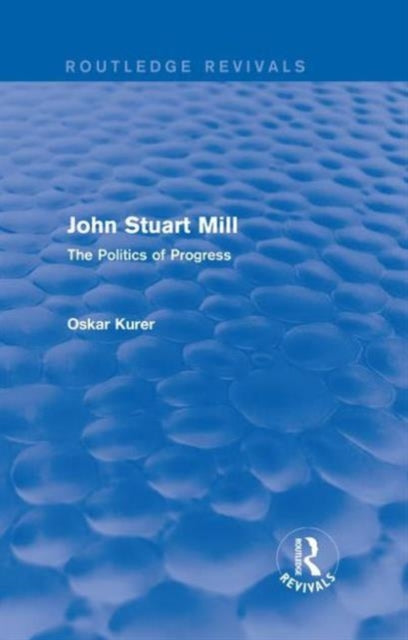 Book cover of: John Stuart Mill (Routledge Revivals). By: Oskar Kurer