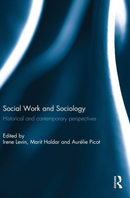 Book cover of: Social Work and Sociology: Historical and Contemporary Perspectives. By: Irene Levin