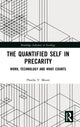 Book cover of: Quantified Self in Precarity. By: Phoebe V. Moore