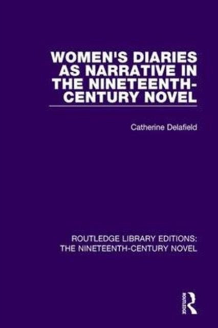 Book cover of: Women's Diaries as Narrative in the Nineteenth-Century Novel. By: Catherine Delafield