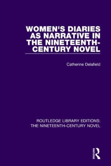 Book cover of: Women's Diaries as Narrative in the Nineteenth-Century Novel. By: Catherine Delafield