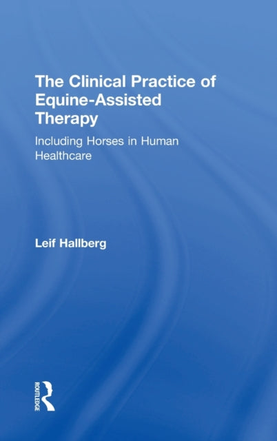 Book cover of: Clinical Practice of Equine-Assisted Therapy. By: Leif Hallberg