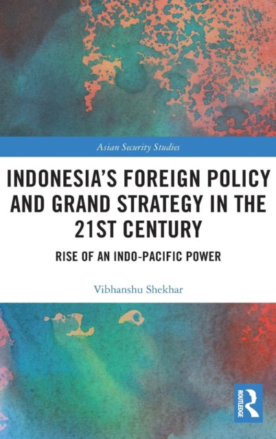 Book cover of: Indonesia’s Foreign Policy and Grand Strategy in the 21st Century. By: Vibhanshu Shekhar