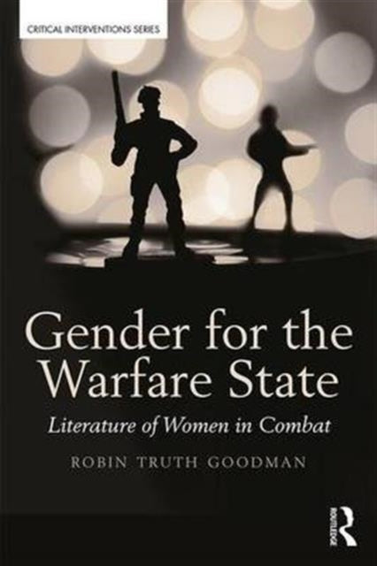 Book cover of: Gender for the Warfare State. By: Robin Truth Goodman