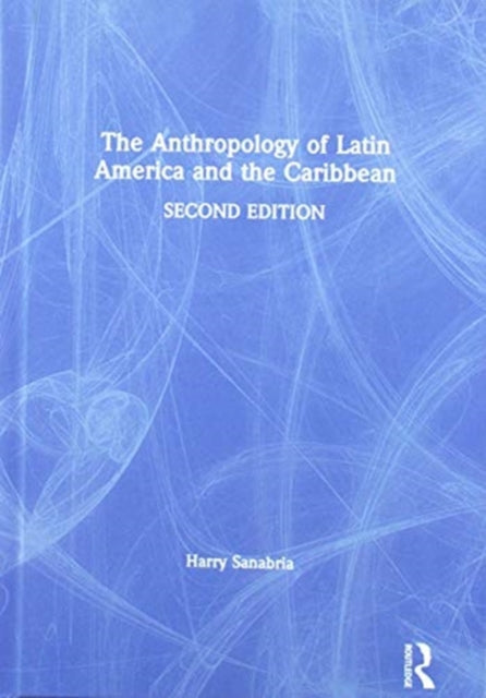 Book cover of: Anthropology of Latin America and the Caribbean. By: Harry Sanabria
