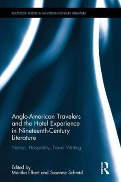 Book cover of: Anglo-American Travelers and the Hotel Experience in Nineteenth-Century Literature. By: Monika M. Elbert