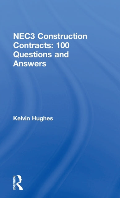 Book cover of: NEC3 Construction Contracts: 100 Questions and Answers. By: Kelvin Hughes
