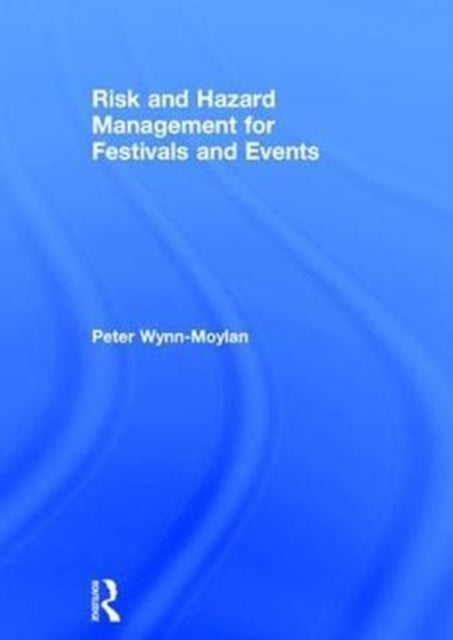 Book cover of: Risk and Hazard Management for Festivals and Events. By: Peter Wynn-Moylan