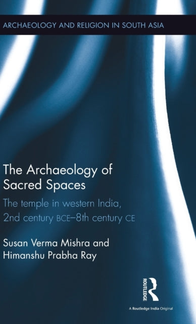 Book cover of: Archaeology of Sacred Spaces. By: Susan Verma Mishra