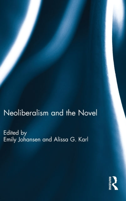 Book cover of: Neoliberalism and the Novel. By: Emily Johansen