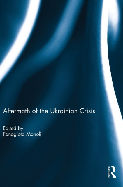 Book cover of: Aftermath of the Ukrainian Crisis. By: Panagiota Manoli