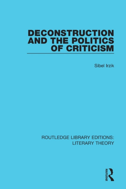 Book cover of: Deconstruction and the Politics of Criticism. By: Sibel Irzik