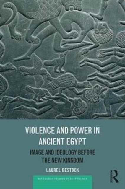Book cover of: Violence and Power in Ancient Egypt. By: Laurel Bestock