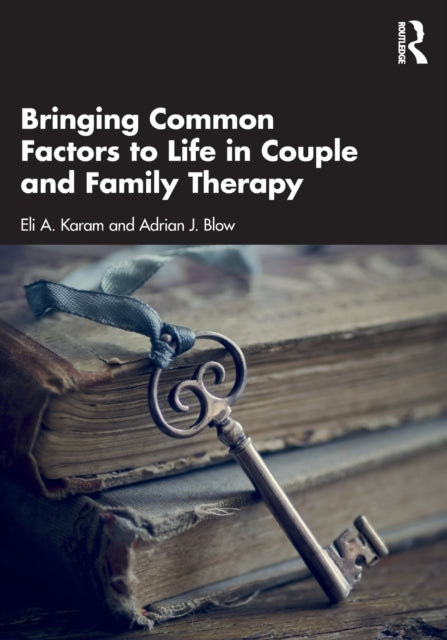 Book cover of: Bringing Common Factors to Life in Couple and Family Therapy. By: Eli A. Karam