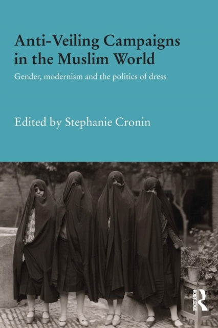 Book cover of: Anti-Veiling Campaigns in the Muslim World. By: Stephanie Cronin